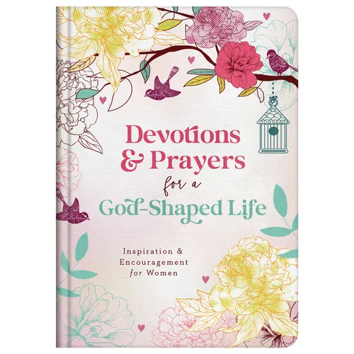 Devotions and Prayers for a God-Shaped Life: Inspiration and Encouragement for Women