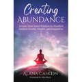 Creating Abundance: Access Your Inner Wisdom to Manifest Radiant Health, Wealth, and Happiness