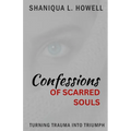 Confessions Of Scarred Souls: Turning Trauma Into Triumph
