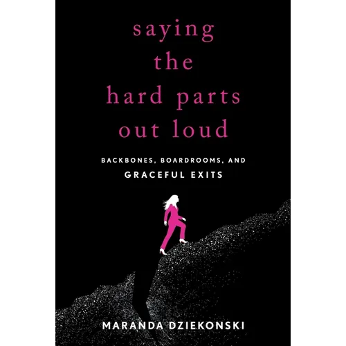 Saying the Hard Parts Out Loud: Backbones, Boardrooms, and Graceful Exits