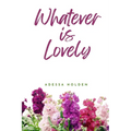 Whatever Is Lovely