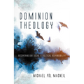 Dominion Theology: Recovering Our Social and Political Responsibility