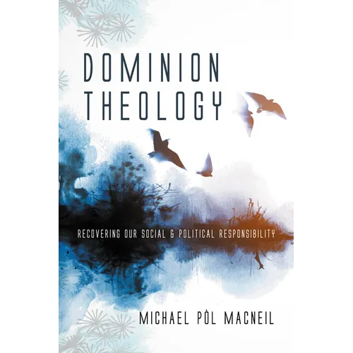 Dominion Theology: Recovering Our Social and Political Responsibility