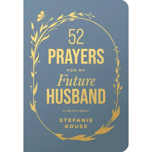 52 Prayers for My Future Husband: Preparing Your Heart for the One God Is Preparing for You (Perfect Engagement Gift, Devotional Gift for Couples or S