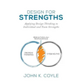 Design For Strengths: Applying Design Thinking to Individual and Team Strengths