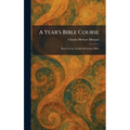 A Year's Bible Course: Based on the Scofield Reference Bible