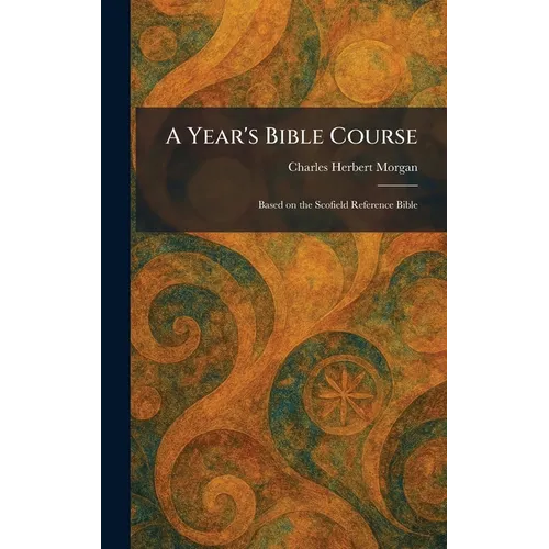 A Year's Bible Course: Based on the Scofield Reference Bible
