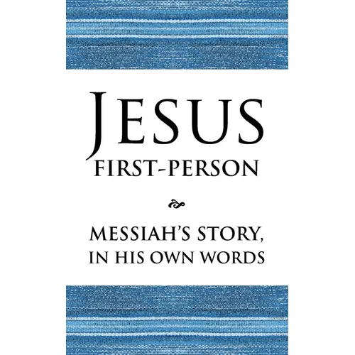Jesus First-Person: Messiah's Story, In His Own Words