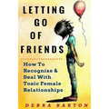 Letting Go Of Friends: How To Recognize & Deal With Toxic Female Relationships