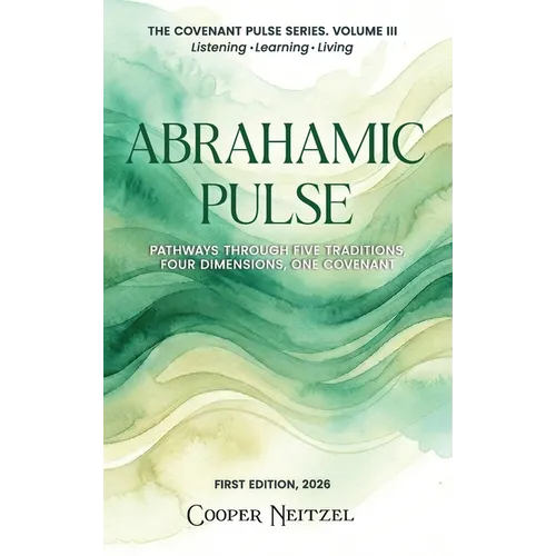 Abrahamic Pulse: Pathways Through Five Traditions, Four Dimensions, One Covenant