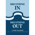 Breathing In Breathing Out: A Daily Devotional