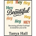 Hey Beautiful: Becoming All God Had In Mind For You To Be