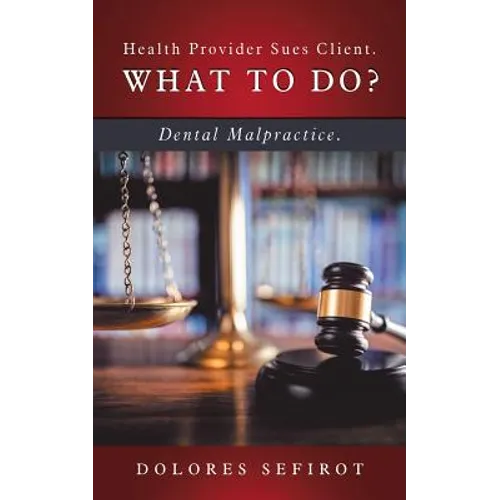 Health Provider Sues Client. What to Do?: Dental Malpractice.