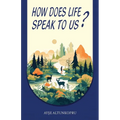 How Does Life Speak To Us?