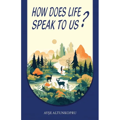 How Does Life Speak To Us?