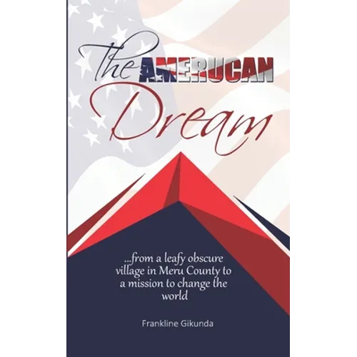 The Amerucan Dream: From a Leafy Obscure Village in Meru County To a Mission to Change the World