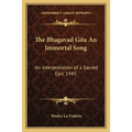 The Bhagavad Gita An Immortal Song: An Interpretation of a Sacred Epic 1945
