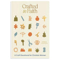 Crafted in Faith: A Craft Devotional for Christian Women