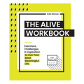 The Alive Workbook: Live Your Most Meaningful Life