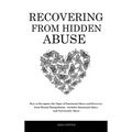 Recovering From Hidden Abuse: How to Recognize the Signs of Emotional Abuse and Recovery from Mental Manipulation - Includes Emotional Abuse and Narci