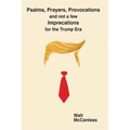 Psalms, Prayers, Provocations and not a few Imprecations for the Trump Era: Praying the Psalms in these turbulent times.