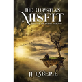 The Christian Misfit: Notes for the Journey to Heaven