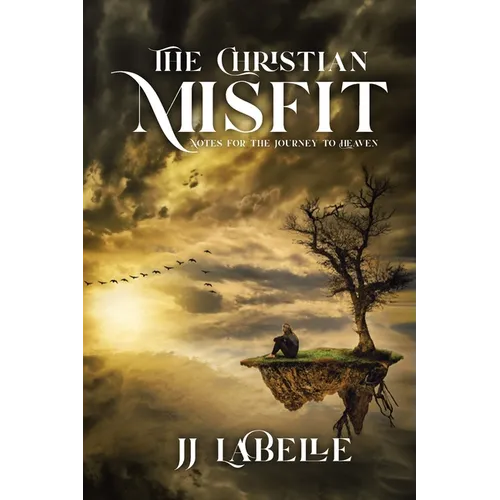 The Christian Misfit: Notes for the Journey to Heaven
