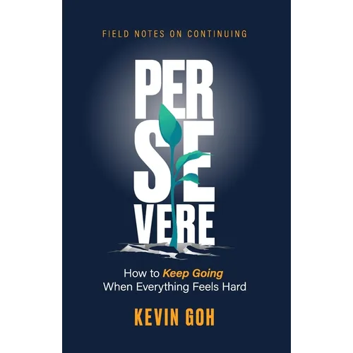 Persevere: How to Keep Going When Everything Feels Hard