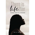 There is Life After: Pushed Back to Strength