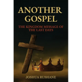 Another Gospel: The Kingdom Message of the Last Days