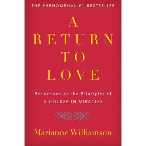 A Return to Love: Reflections on the Principles of "a Course in Miracles"