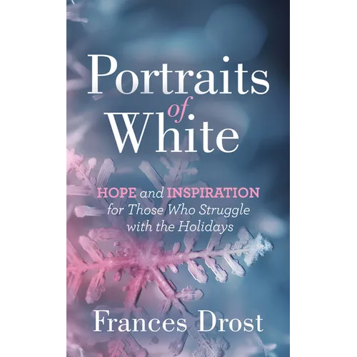 Portraits of White: Hope and Inspiration for Those Who Struggle with the Holidays