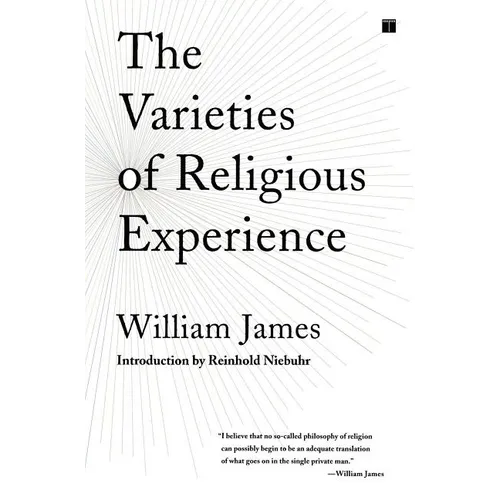 The Varieties of Religious Experience: A Study in Human Nature