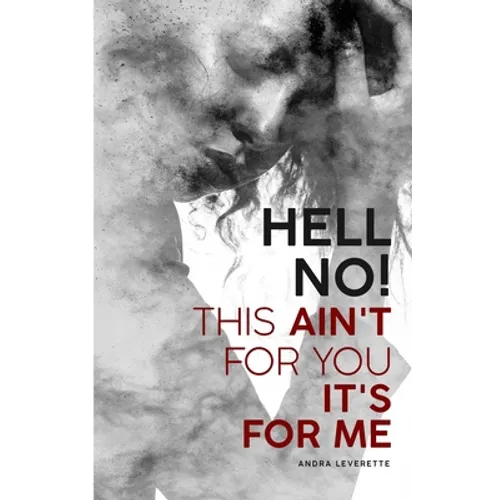 Hell No! This Ain't For You It's For Me
