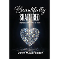 Beautifully Shattered: The Redeeming Power of Faith