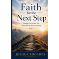Faith for the Next Step - Trusting God When You Cannot See the Entire Journey