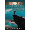 Determination: Survival of a Brain Trauma: SURVIVAL OF A BRAIN TRAUMA