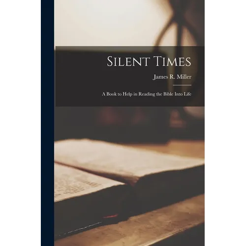 Silent Times; a Book to Help in Reading the Bible Into Life