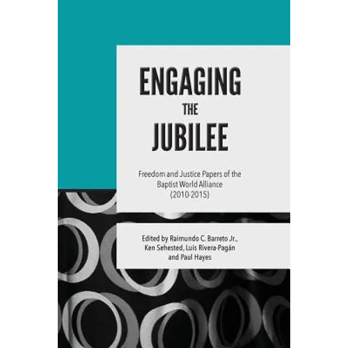 Engaging the Jubilee: Freedom and Justice Papers of the Baptist World Alliance (2010-2015)