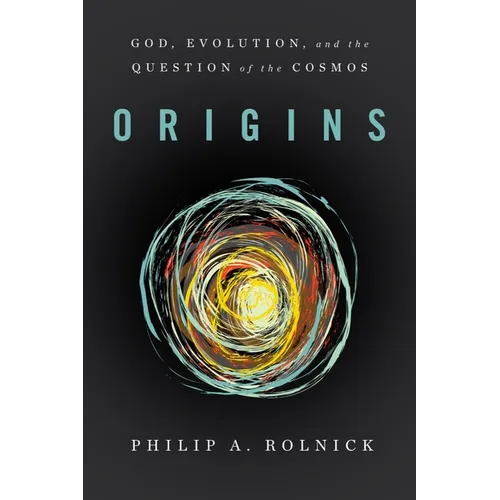 Origins: God, Evolution, and the Question of the Cosmos
