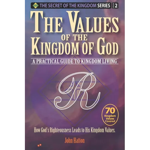 The Values of the Kingdom of God: A Practical Guide to Kingdom Living