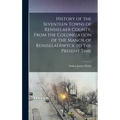 History of the Seventeen Towns of Rensselaer County, From the Colonization of the Manor of Rensselaerwyck to the Present Time