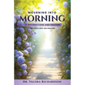 Mourning Into Morning: 31 Affirmations & Prayers for those who are Grieving