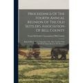 Proceedings Of The Fourth Annual Reunion Of The Old Settler's Association Of Bell County: Held At Belton, Texas, September 27th, 1902, Together With N