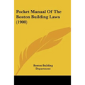 Pocket Manual Of The Boston Building Laws (1900)