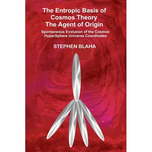 The Entropic Basis of Cosmos Theory The Agent of Origin