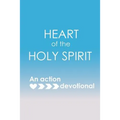 Heart of the Holy Spirit: An action devotional