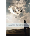 The Goal is Life: Hear God's Voice Become the man God sees in you