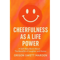 Cheerfulness as a Life Power: A Self-Help Book About The Benefits of Laughter and Humor