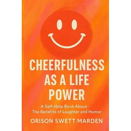 Cheerfulness as a Life Power: A Self-Help Book About The Benefits of Laughter and Humor